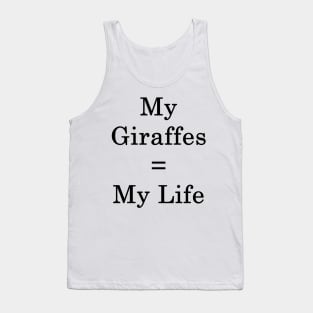 My Giraffes = My Life Tank Top